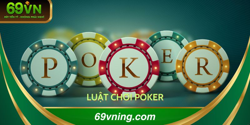 Luật chơi poker tại 69VN