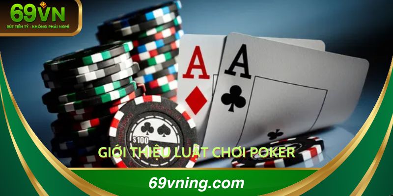 Giới thiệu luật chơi poker cơ bản tại 69VN